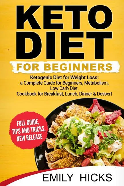 Keto Diet for Beginners: Ketogenic Diet for Weight Loss: a Complete Guide for Beginners, Metabolism, Low Carb Diet. Cookbook for Breakfast, Lun - Paperback