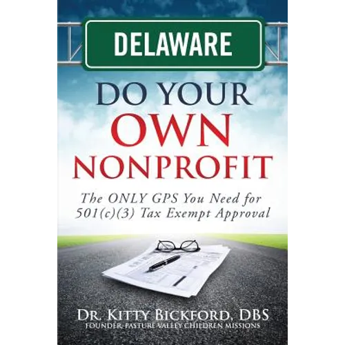 Delaware Do Your Own Nonprofit: The ONLY GPS You Need for 501c3 Tax Exempt Approval - Paperback