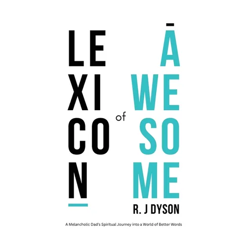 Lexicon of Awesome: A Melancholic Dad's Spiritual Journey Into a World of Better Words - Paperback