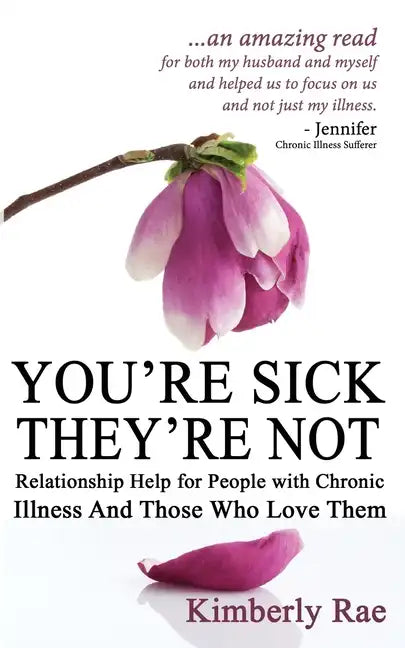 You're Sick; They're Not: Relationship Help for People with Chronic Illness and Those Who Love Them - Paperback