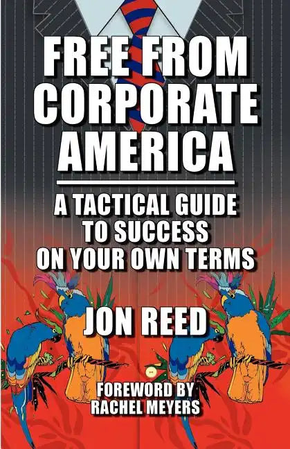 Free from Corporate America - A Tactical Guide to Success on Your Own Terms - Paperback