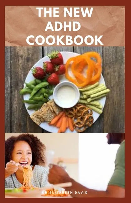 The New ADHD Cookbook: Delicious Recipes and Diet Cookbook To Help Manage And Prevent ADHD : (ADHD Adults, Adult ADD, ADHD Parenting, ADHD Diet, ADD D - Paperback