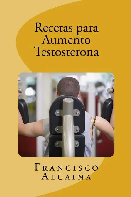 Recetas para Aumento Testosterona: Aumente sus Niveles de Testosterona en 14 dias - Paperback