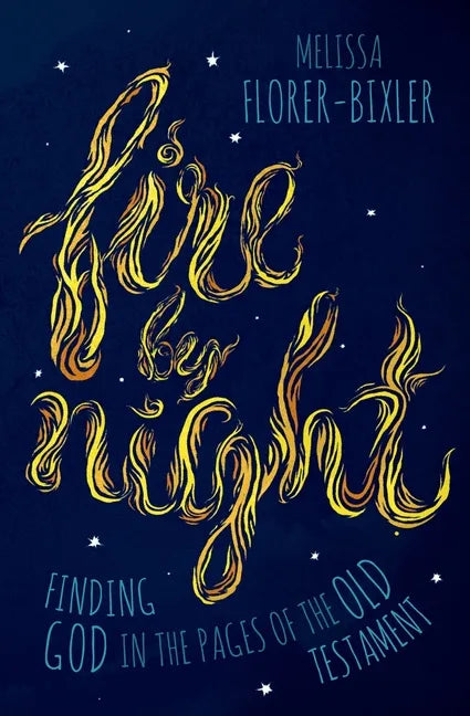 Fire by Night: Finding God in the Pages of the Old Testament - Hardcover