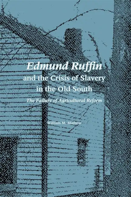 Edmund Ruffin and the Crisis of Slavery in the Old South: The Failure of Agricultural Reform - Paperback