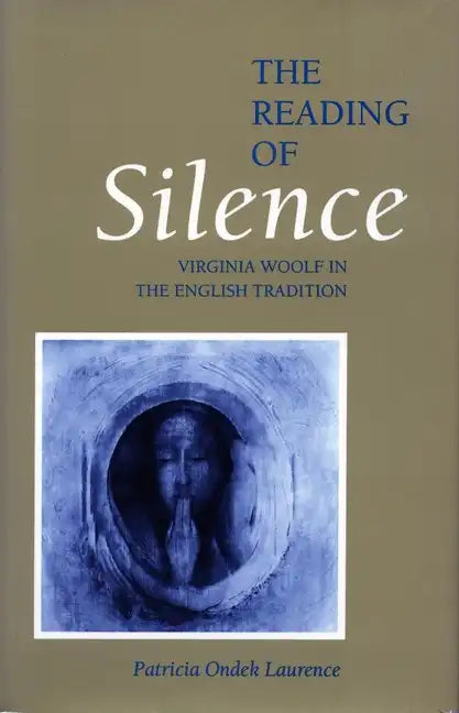 The Reading of Silence: Virginia Woolf in the English Tradition - Paperback