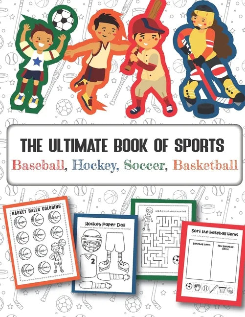 The Ultimate Book of Sports Baseball, Hockey, Soccer, Basketball: Over 45 Fun Designs For Boys And Girls - Educational Worksheets - Paperback