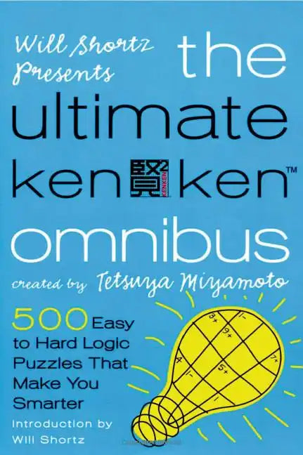 Will Shortz Presents the Ultimate Kenken Omnibus: 500 Easy to Hard Logic Puzzles That Make You Smarter - Paperback