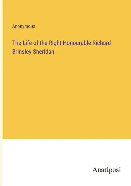 The Life of the Right Honourable Richard Brinsley Sheridan - Paperback