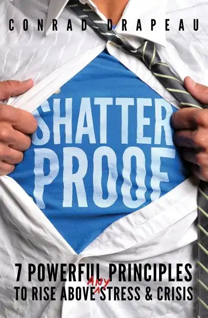 Shatterproof: 7 Powerful Principles to Rise Above Any Stress & Crisis - Paperback