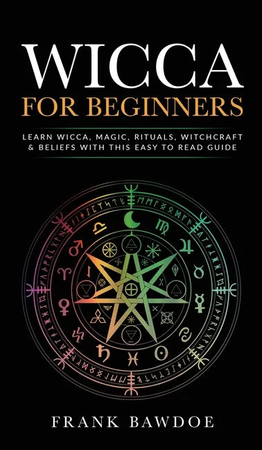 Wicca for Beginners: Learn Wicca, Magic, Rituals, Witchcraft and Beliefs with This Easy to Read Guide   Learn Wicca, Magic, Rituals, - Hardcover