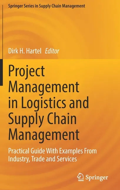 Project Management in Logistics and Supply Chain Management: Practical Guide with Examples from Industry, Trade and Services - Hardcover