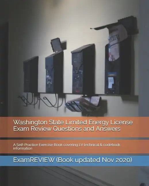 Washington State Limited Energy License Exam Review Questions and Answers: A Self-Practice Exercise Book covering LV technical & codebook information - Paperback