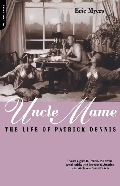 Uncle Mame: The Life of Patrick Dennis - Paperback