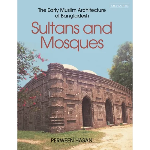 Sultans and Mosques: The Early Muslim Architecture of Bangladesh - Paperback