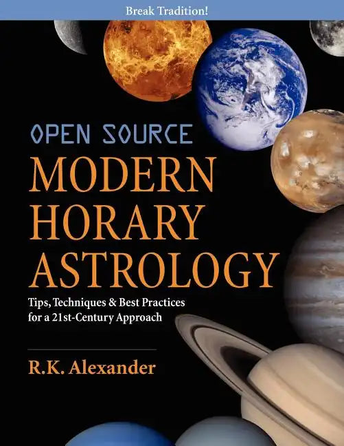 Open Source Modern Horary Astrology: Tips, Techniques & Best Practices for a 21st Century Approach - Paperback