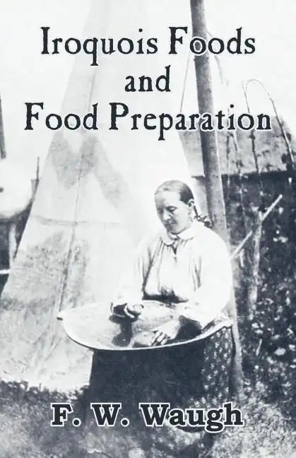 Iroquois Foods and Food Preparation - Paperback