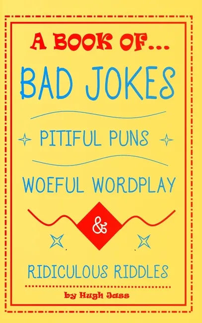 A Book of Bad Jokes, Pitiful Puns, Woeful Wordplay and Ridiculous Riddles (Hardcover) - Hardcover