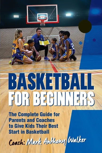 Basketball for Beginners: The Complete Guide for Parents and Coaches - Paperback