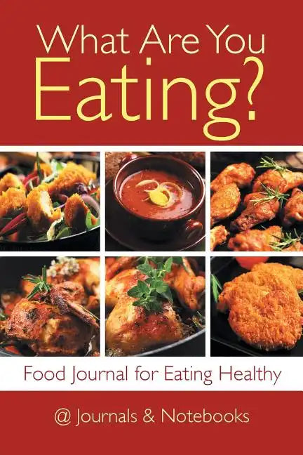 What Are You Eating? Food Journal for Eating Healthy - Paperback