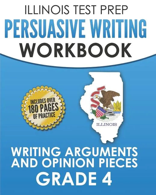 ILLINOIS TEST PREP Persuasive Writing Workbook Grade 4: Writing Arguments and Opinion Pieces - Paperback