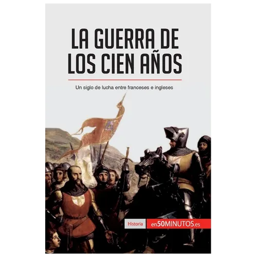 La guerra de los Cien Años: Un siglo de lucha entre franceses e ingleses - Paperback