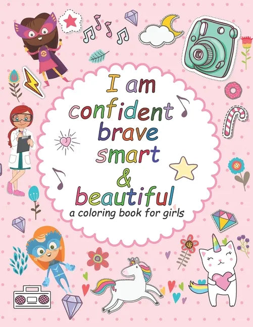 I'am confident brave smart and beautiful: a coloring book for girls: Inspirational and motivational coloring book for girls - Paperback