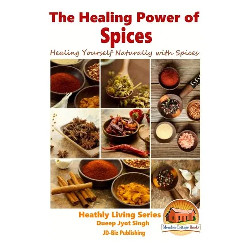 The Healing Power of Spices - Healing Yourself Naturally with Spices - Paperback
