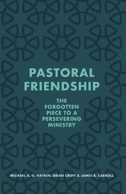 Pastoral Friendship: The Forgotten Piece in a Persevering Ministry - Paperback