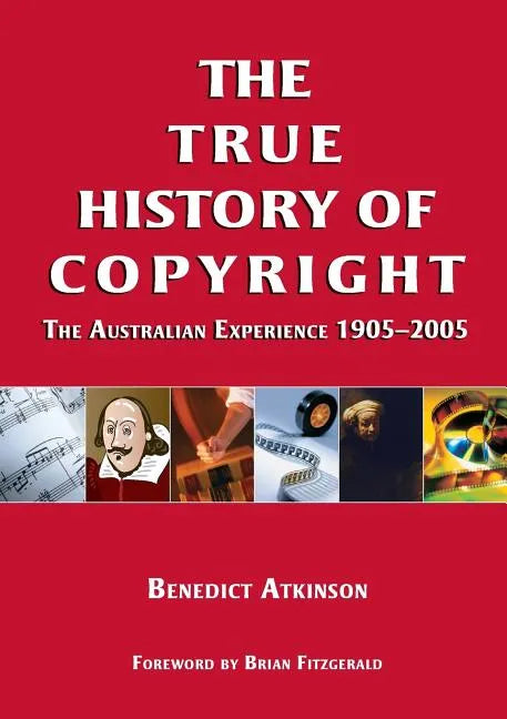 The True History of Copyright: The Australian Experience - Paperback