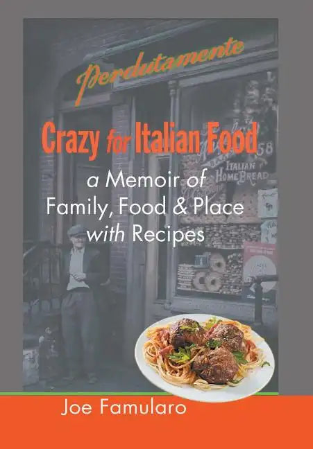 Crazy for Italian Food: Perdutamente; A Memoir of Family, Food, and Place with Recipes - Hardcover