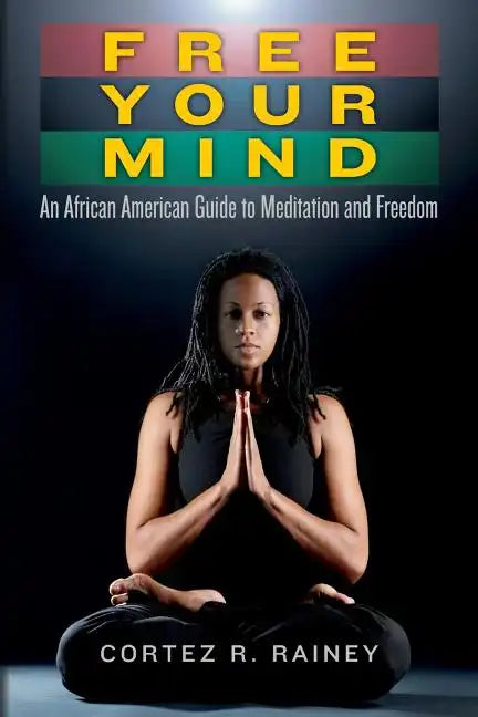 Free Your Mind: An African American Guide to Meditation and Freedom - Paperback