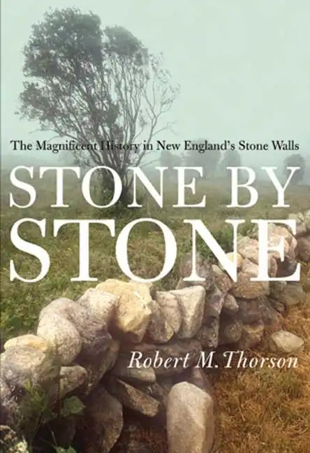 Stone by Stone: The Magnificent History in New England's Stone Walls - Paperback