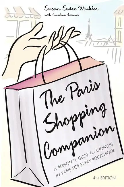 The Paris Shopping Companion: A Personal Guide to Shopping in Paris for Every Pocketbook - Hardcover