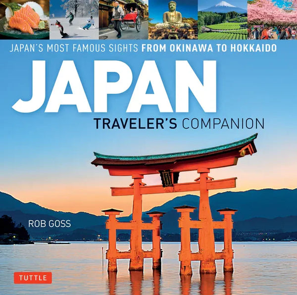 Japan Traveler's Companion: Japan's Most Famous Sights from Okinawa to Hokkaido - Hardcover