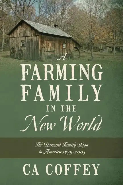 A Farming Family in the New World: The Barnard Family Saga in America 1679-2005 - Paperback