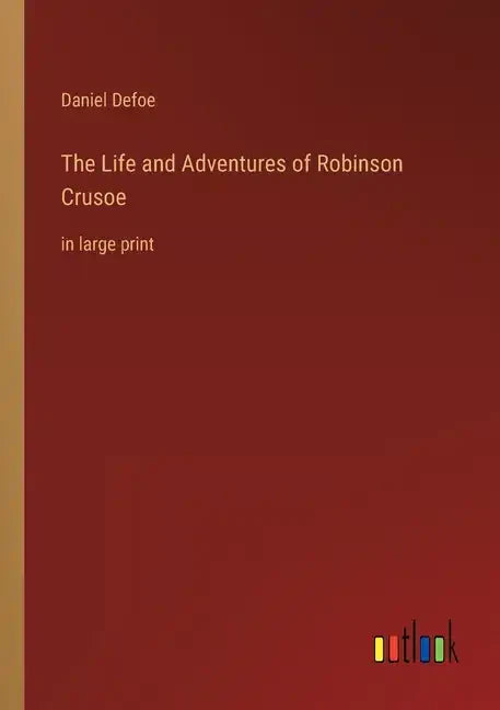 The Life and Adventures of Robinson Crusoe: in large print - Paperback