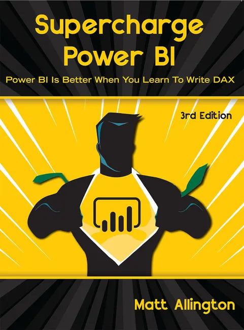 Supercharge Power Bi: Power Bi Is Better When You Learn to Write Dax - Paperback