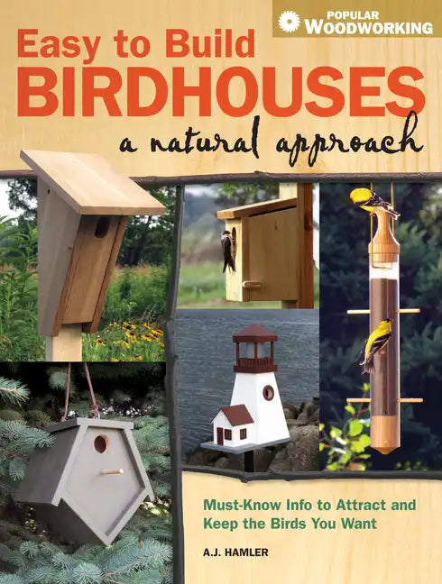 Easy to Build Birdhouses - A Natural Approach: Must Know Info to Attract and Keep the Birds You Want - Paperback
