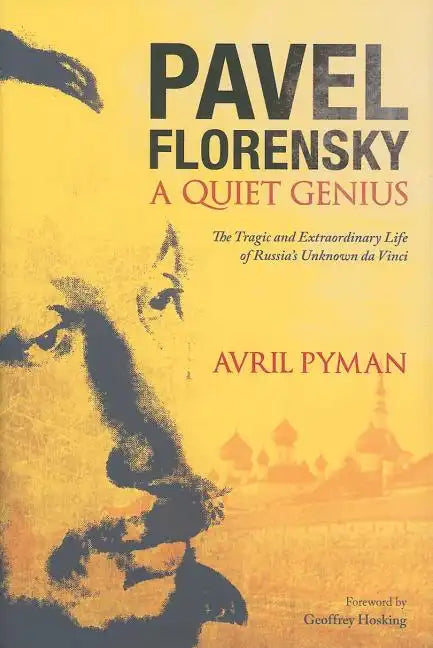 Pavel Florensky: A Quiet Genius: The Tragic and Extraordinary Life of Russia's Unknown da Vinci - Hardcover