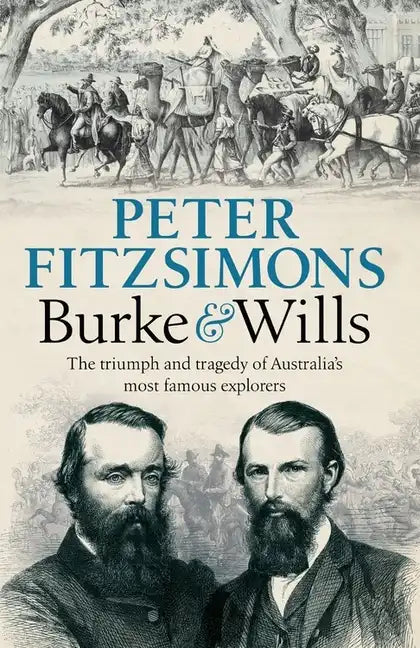 Burke and Wills: The Triumph and Tragedy of Australia's Most Famous Explorers - Paperback
