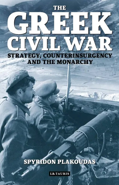 The Greek Civil War: Strategy, Counterinsurgency and the Monarchy - Paperback