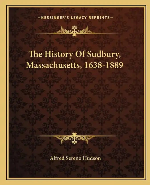 The History Of Sudbury, Massachusetts, 1638-1889 - Paperback