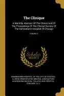 The Clinique: A Monthly Abstract Of The Clinics And Of The Proceedings Of The Clinical Society Of The Hahnemann Hospital Of Chicago; Volume 5 - Paperback