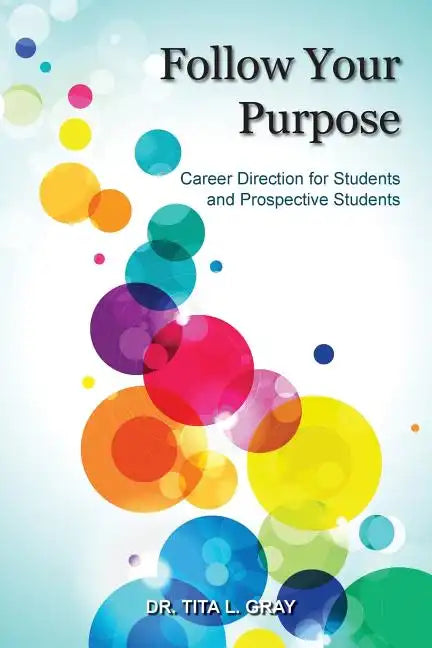Follow Your Purpose: Career Direction for Students and Prospective Students - Paperback