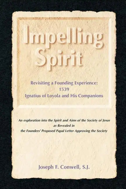 Impelling Spirit: Revisiting a Founding Experience: 1539, Iqnatius of Loyola and His Companions - Paperback