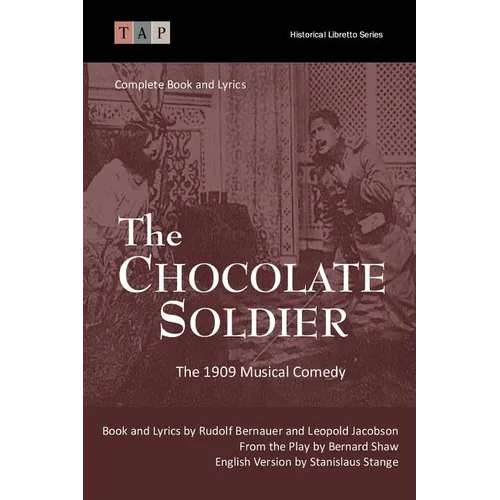 The Chocolate Soldier: The 1909 Musical Comedy: Complete Book and Lyrics - Paperback