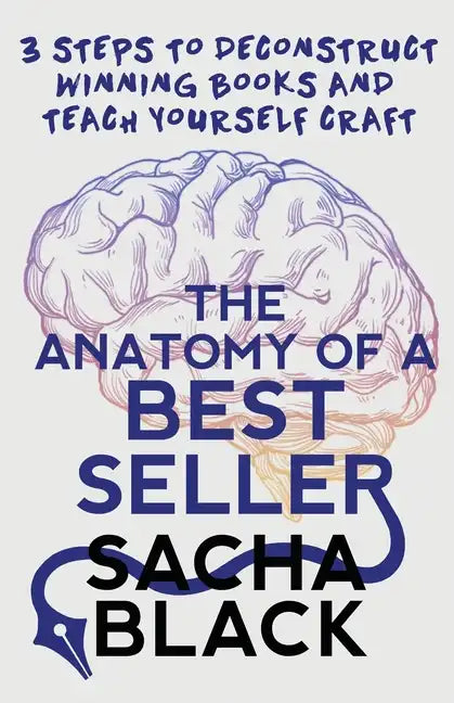 The Anatomy of a Best Seller: 3 Steps to Deconstruct Winning Books and Teach Yourself Craft - Paperback