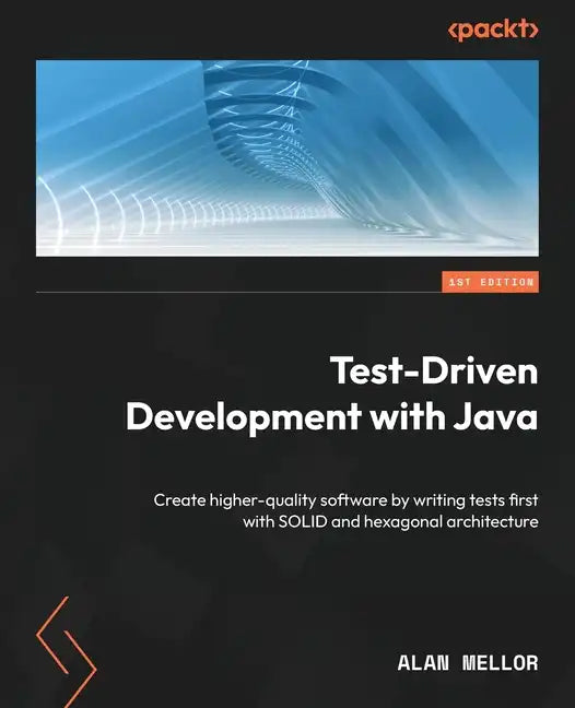 Test-Driven Development with Java: Create higher-quality software by writing tests first with SOLID and hexagonal architecture - Paperback