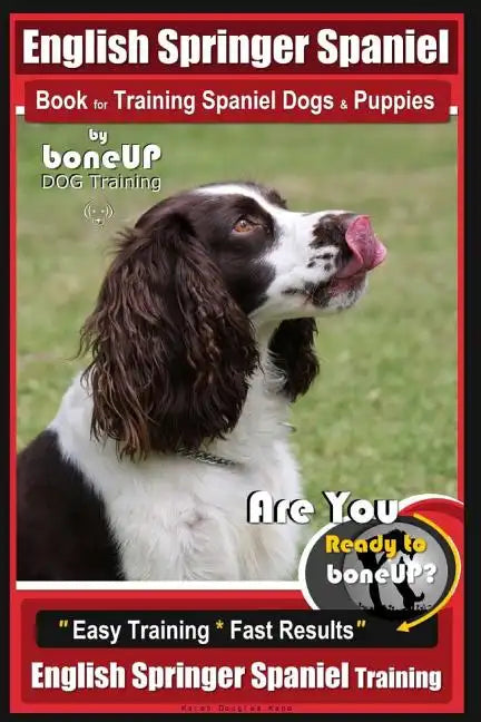 English Springer Spaniel Book for Training Spaniel Dogs & Puppies by BoneUp Dog Training: Are You Ready to Bone Up? Easy Training * Fast Results Engli - Paperback